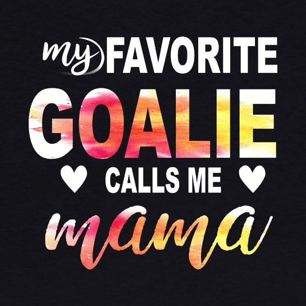 My Favorite Goalie Calls Me Mama by gotravele store